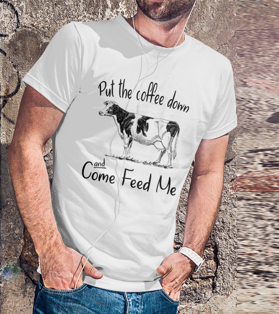 Put The Coffee Down And Come Feed Me Funny Cow Drawing T-Shirt