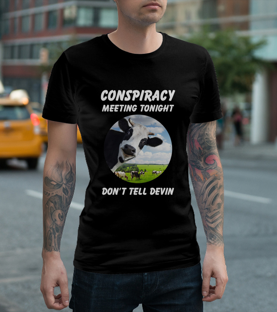 Conspiracy Meeting Tonight Don't Tell Devin Cow Gathering In Pasture T-Shirt