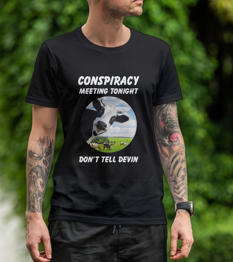 Conspiracy Meeting Tonight Don't Tell Devin Cow Gathering In Pasture T-Shirt