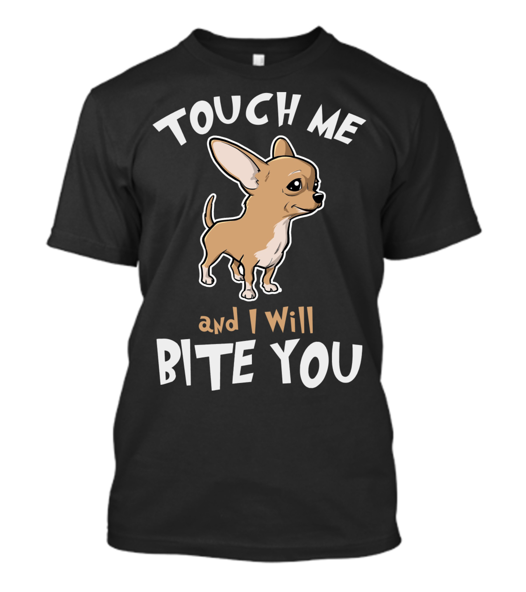 Touch Me And I Will Bite You Chihuahua Cartoon Puppy T-Shirt