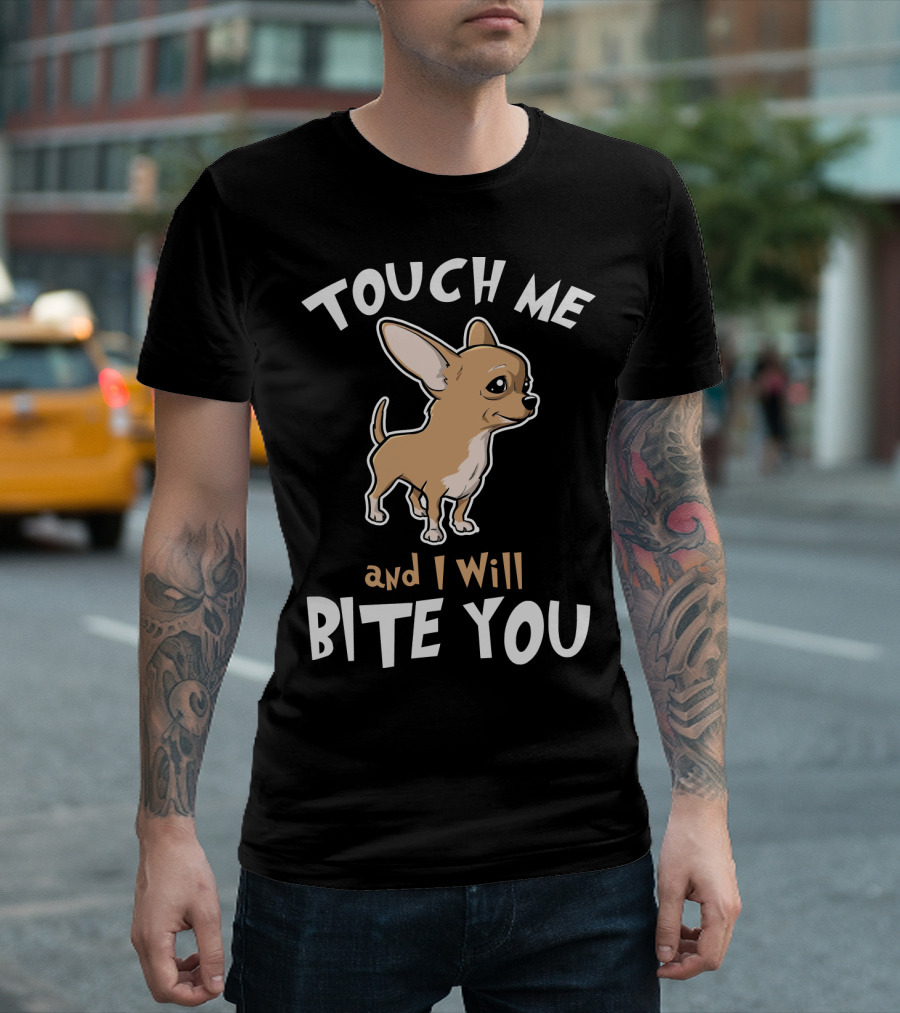 Touch Me And I Will Bite You Chihuahua Cartoon Puppy T-Shirt