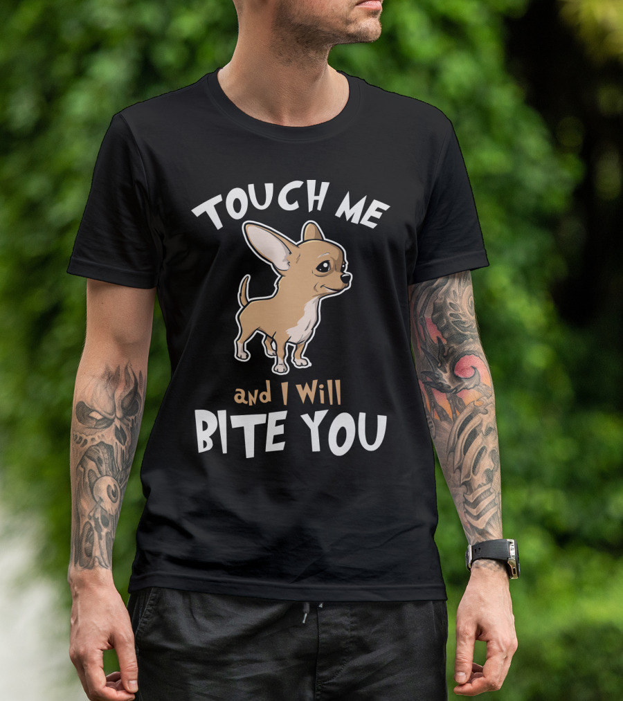 Touch Me And I Will Bite You Chihuahua Cartoon Puppy T-Shirt