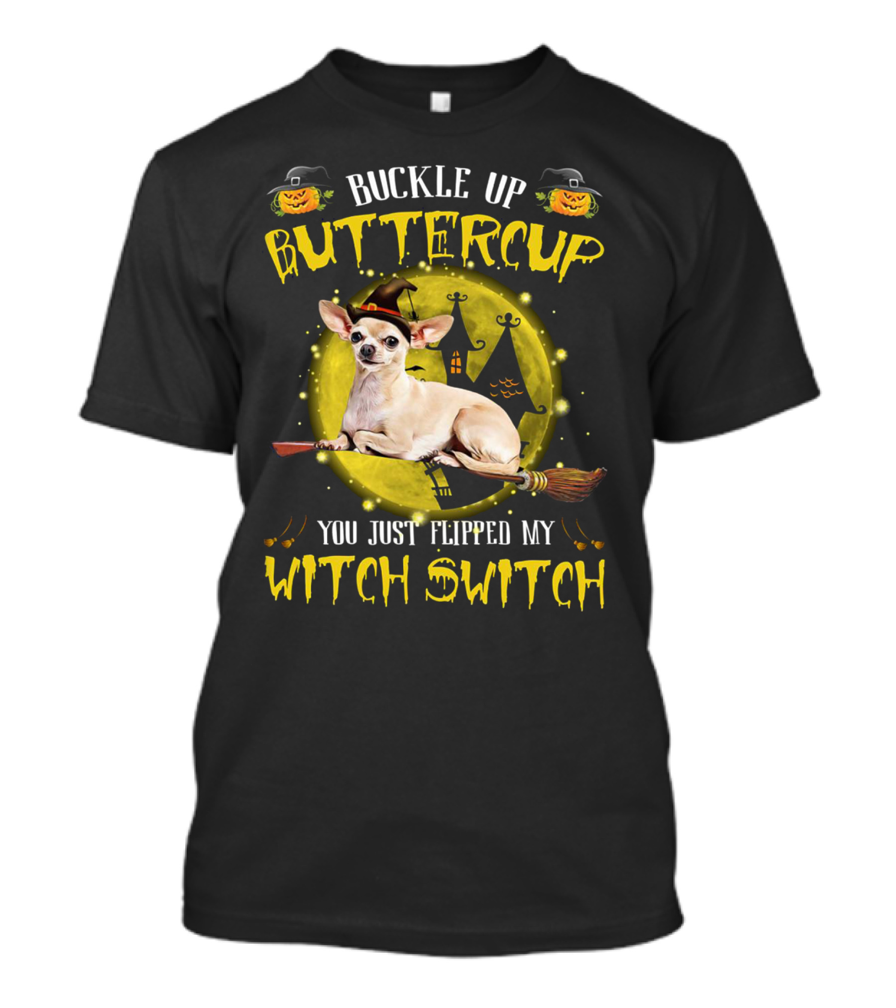 Buckle Up Buttercup Chihuahua You Just Flipped My Witch Switch T-Shirt