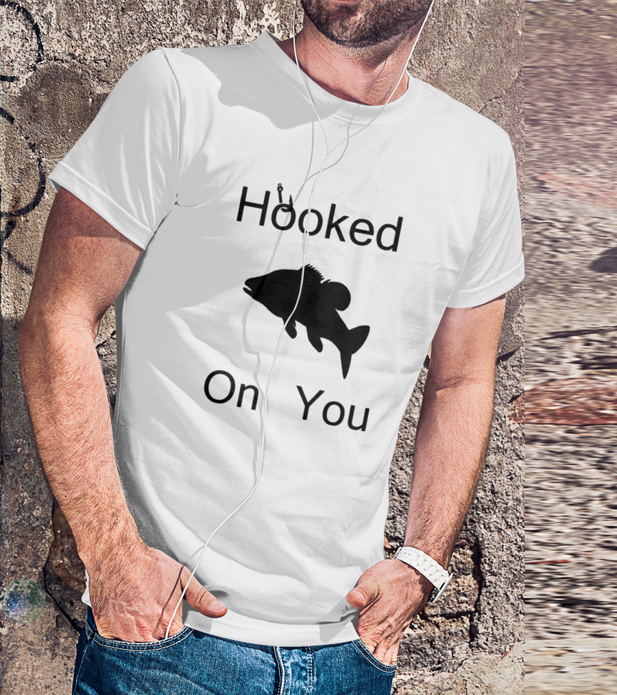 Hooked On You Fish Hook Fishing T-Shirt