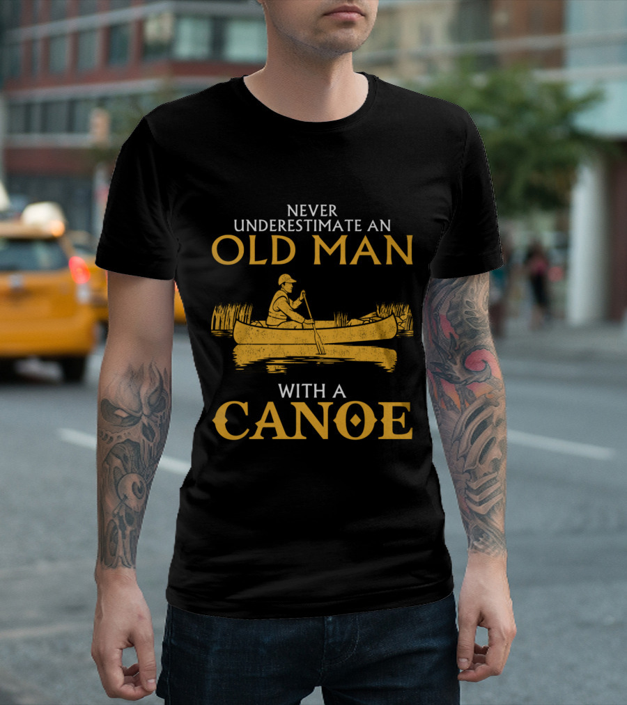 Never Underestimate an Old Man with a Canoe Graphic Featuring Rowing Scene T-Shirt