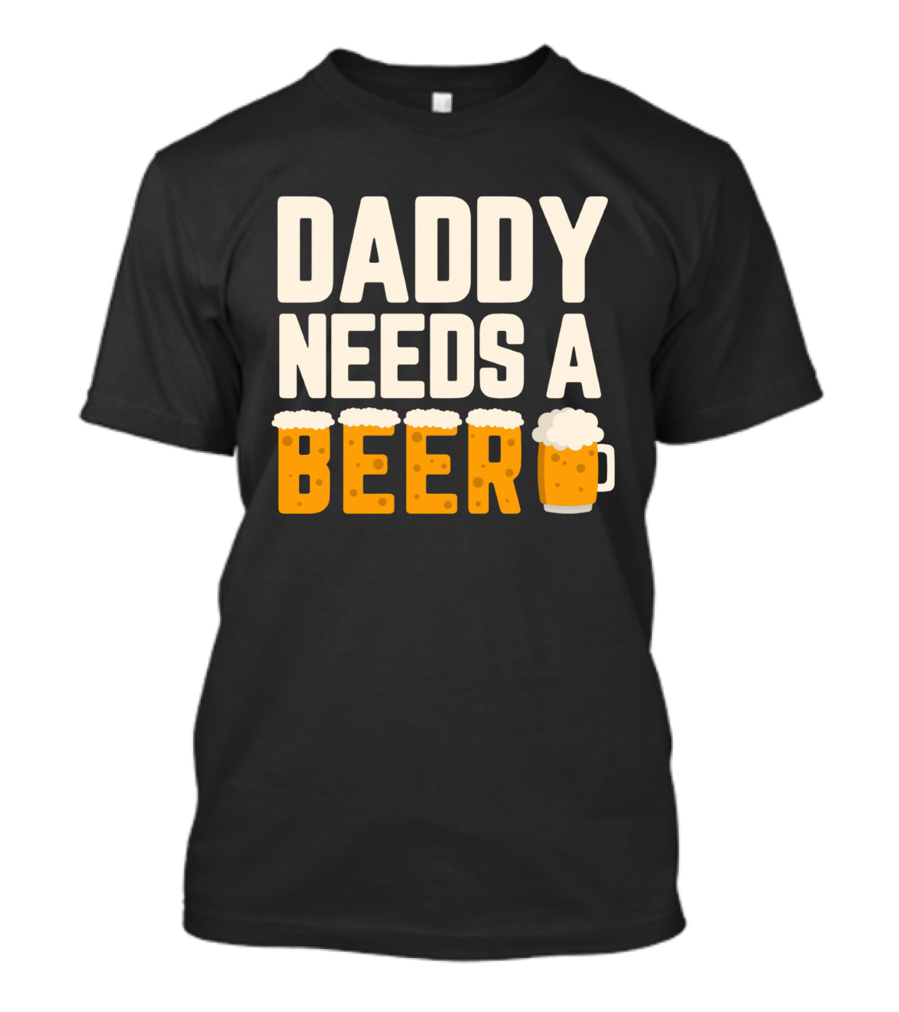 Bold Text Daddy Needs A Beer With Foam Topped Letters And Mug T-Shirt