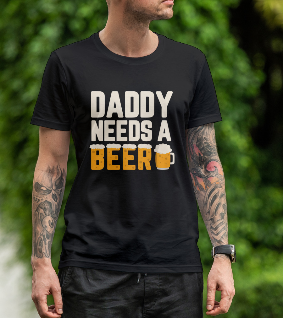 Bold Text Daddy Needs A Beer With Foam Topped Letters And Mug T-Shirt