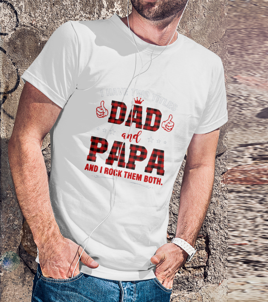 I Have Two Titles Dad And Papa Thumbs Up Plaid Text And Stars T-Shirt