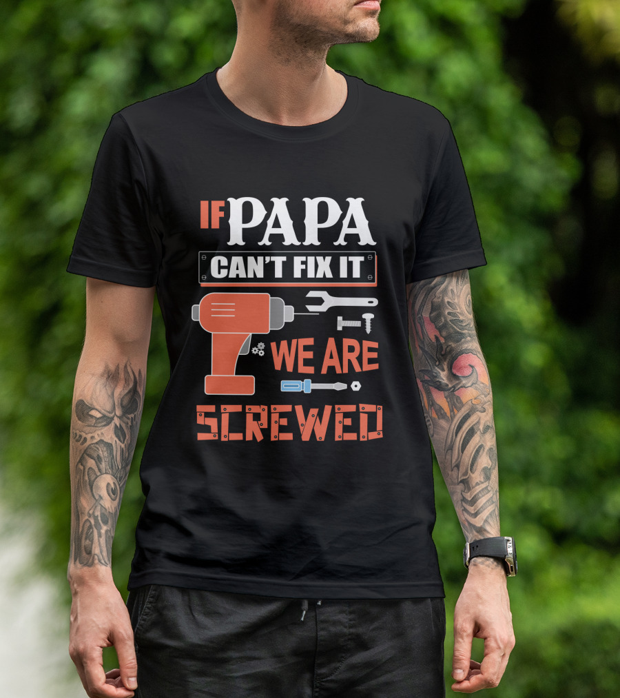 Papa Can't Fix It We Are Screwed Drill And Tools T-Shirt