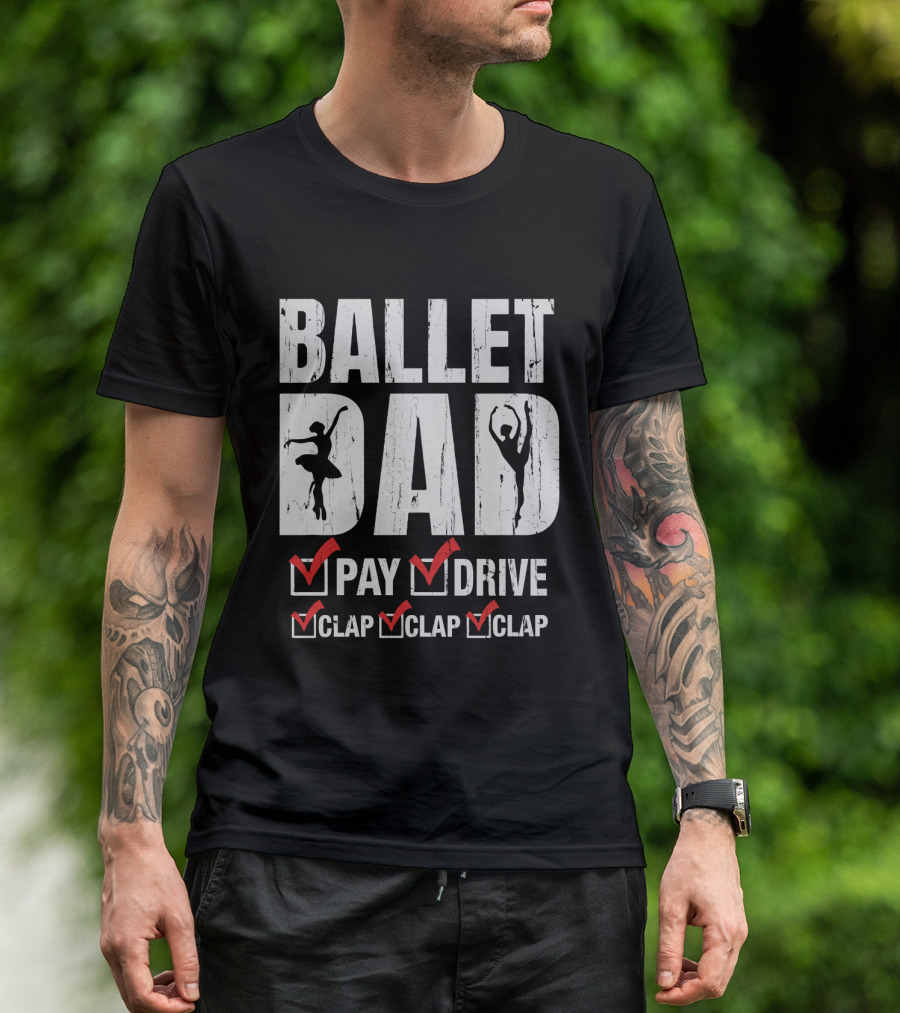 Ballet Dad Pay Drive Clap Clap Clap With Ballerina T-Shirt