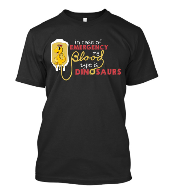 In Case Of Emergency My Blood Type Is Dinosaurs Cute Dinosaur IV Drip T-Shirt