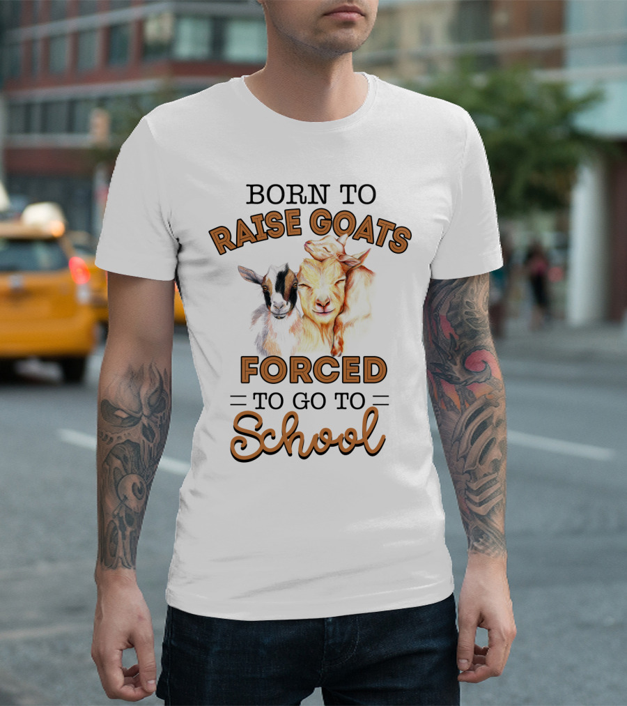 Born to Raise Goats Forced to Go to School Goat Duo T-Shirt