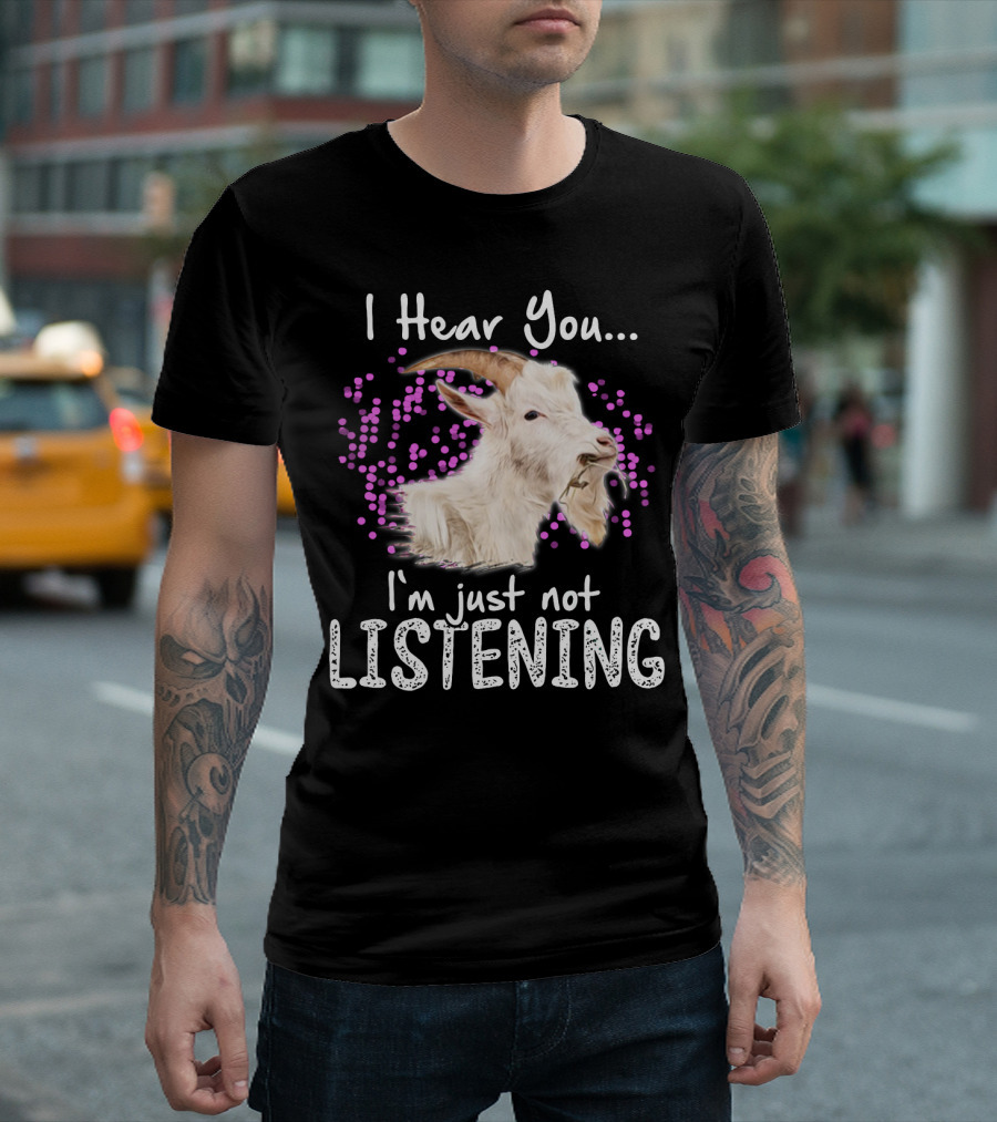 I Hear You Goat I'm Just Not Listening Funny Animal Humor T-Shirt