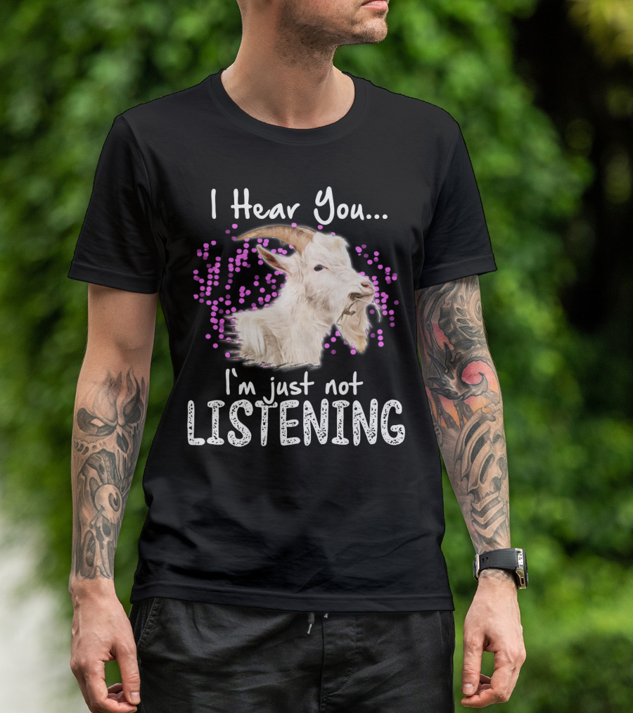 I Hear You Goat I'm Just Not Listening Funny Animal Humor T-Shirt