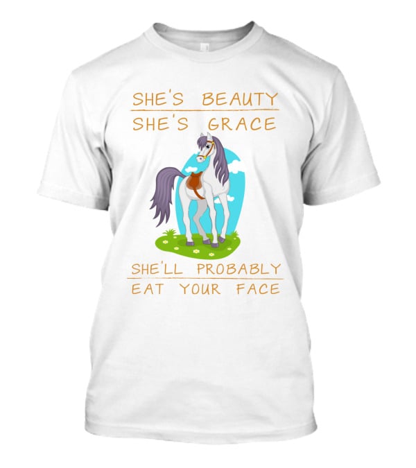 She's Beauty She's Grace She'll Probably Eat Your Face Horse T-Shirt