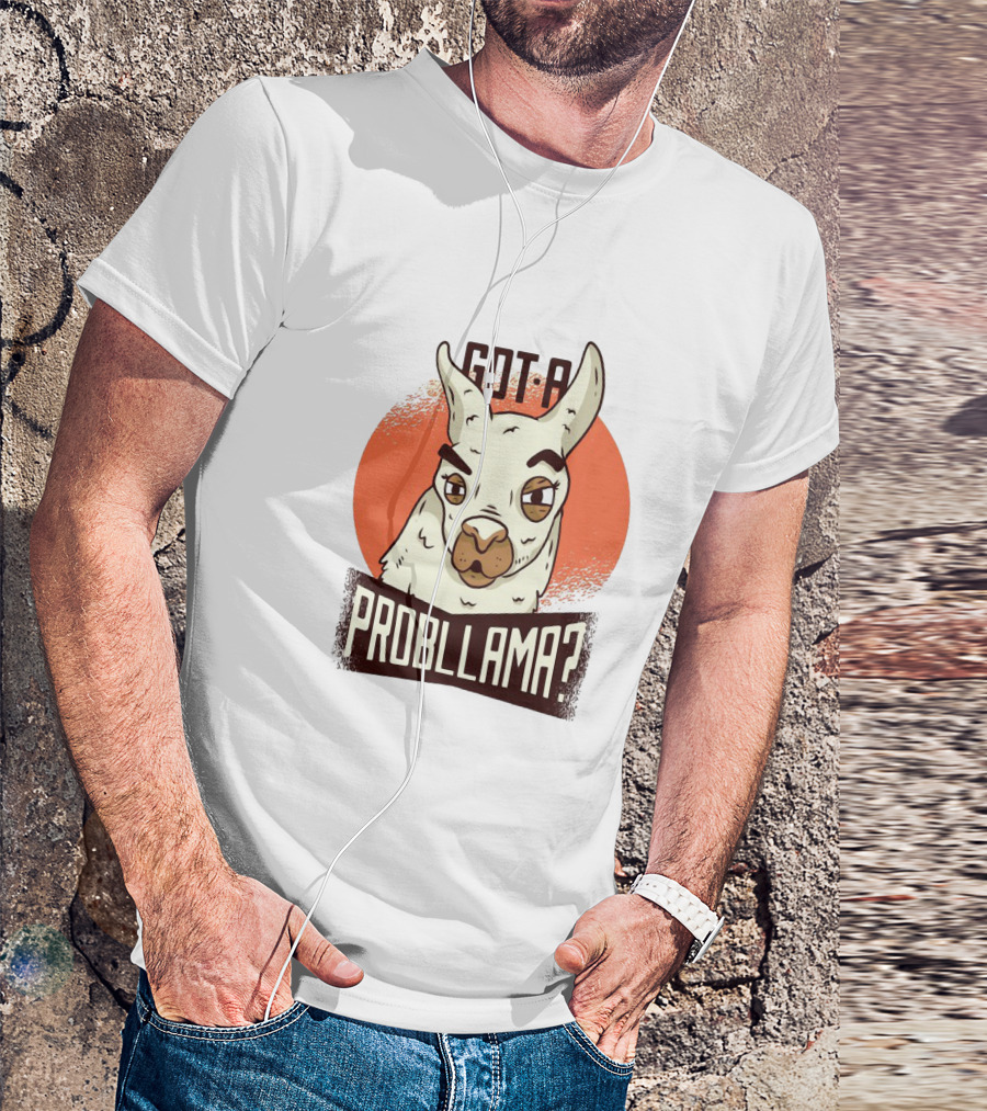 Got A Problama Funny Llama T-Shirt
