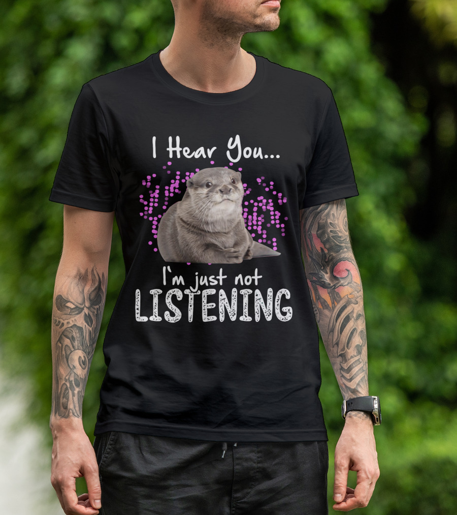 I Hear You Otters I'm Just Not Listening Playful Otter Design With Pink Bubbles T-Shirt