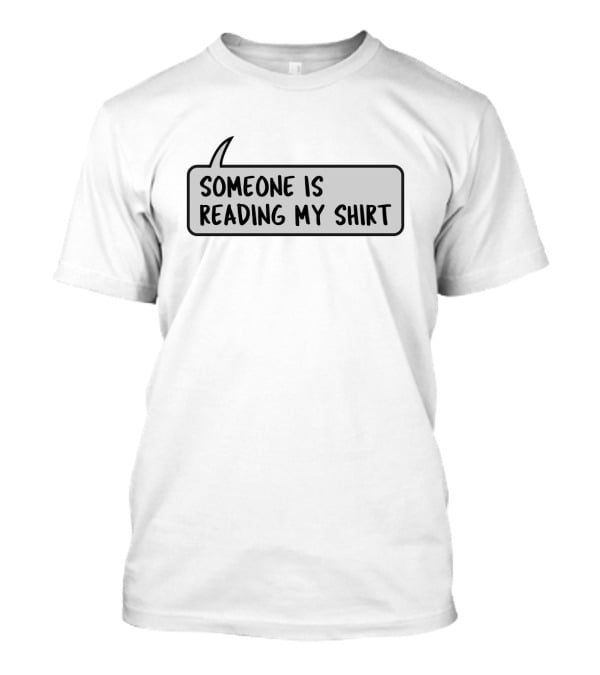 Someone Is Reading My Shirt Speech Bubble Text T-Shirt