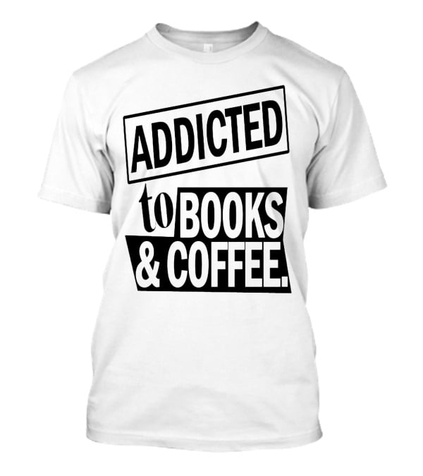 Addicted To Books And Coffee Text T-Shirt