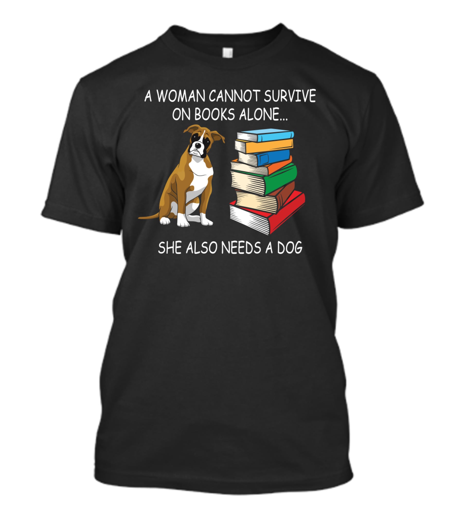 A Woman Cannot Survive On Books Alone She Also Needs A Dog With Stack Of Colorful Books And Brown Dog T-Shirt