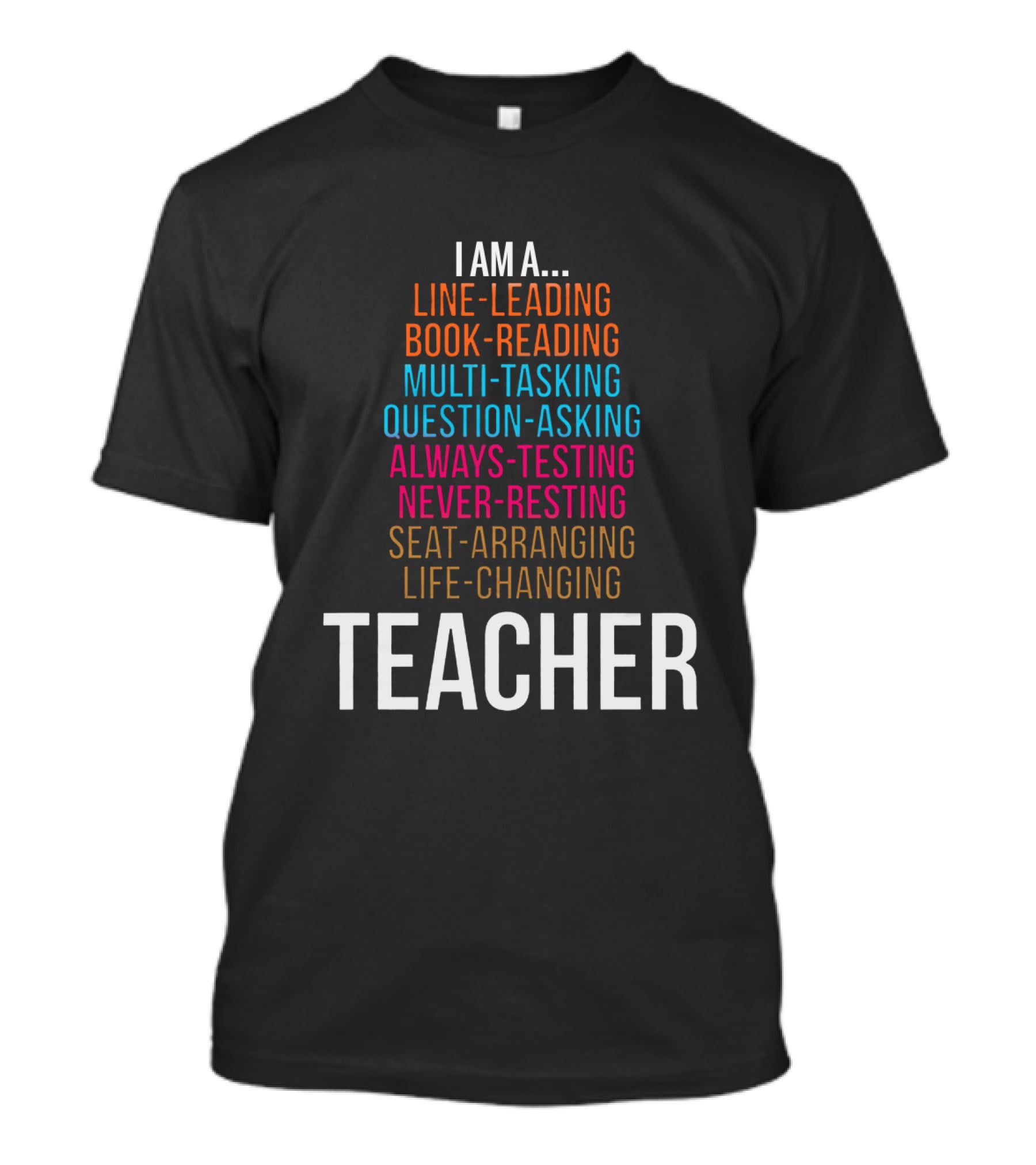 I Am A Line-Leading Book-Reading Multi-Tasking Teacher T-Shirt
