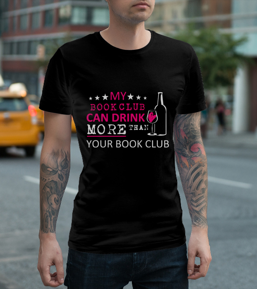 My Book Club Can Drink More Than Your Book Club Fun T-Shirt
