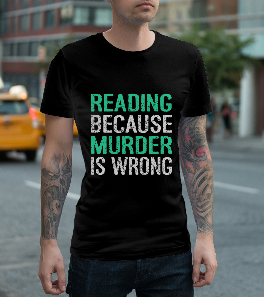 Reading Because Murder Is Wrong Funny Book Lover Phrase T-Shirt