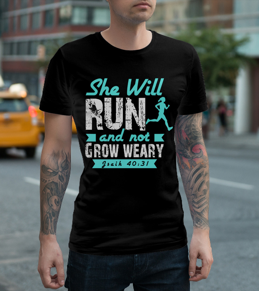 She Will Run and Not Grow Weary Isaiah 40:31 Running Motivation T-Shirt