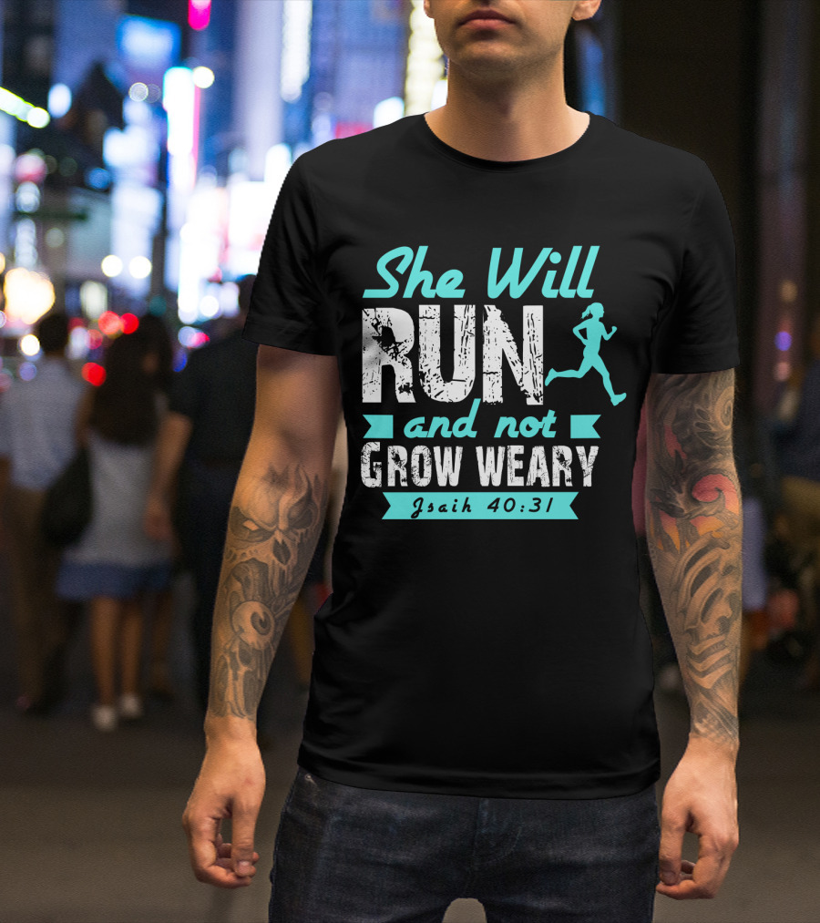 She Will Run And Not Grow Weary Isaiah 40:31 Running Motivation T-Shirt