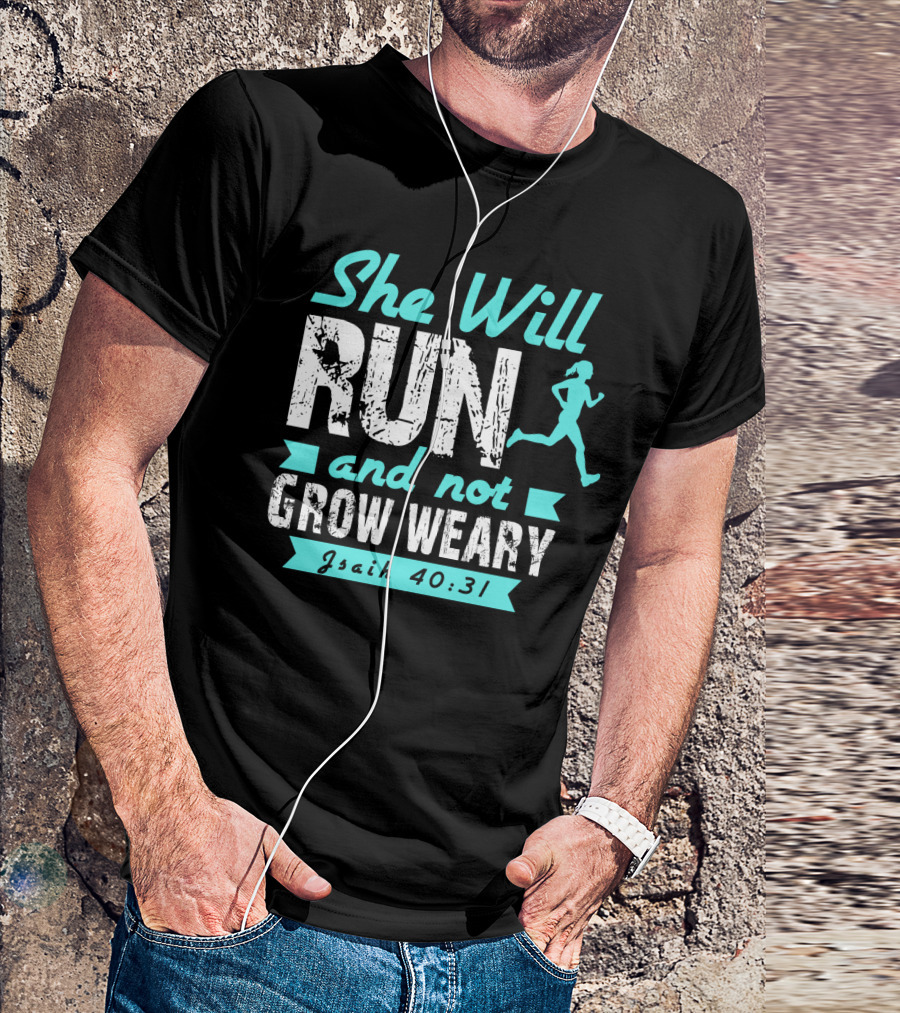 She Will Run And Not Grow Weary Isaiah 40:31 Running Motivation T-Shirt