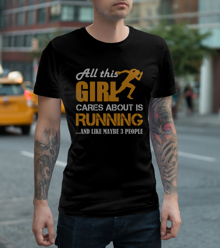 All This Girl Cares About Is Running And Like Maybe 3 People T-Shirt