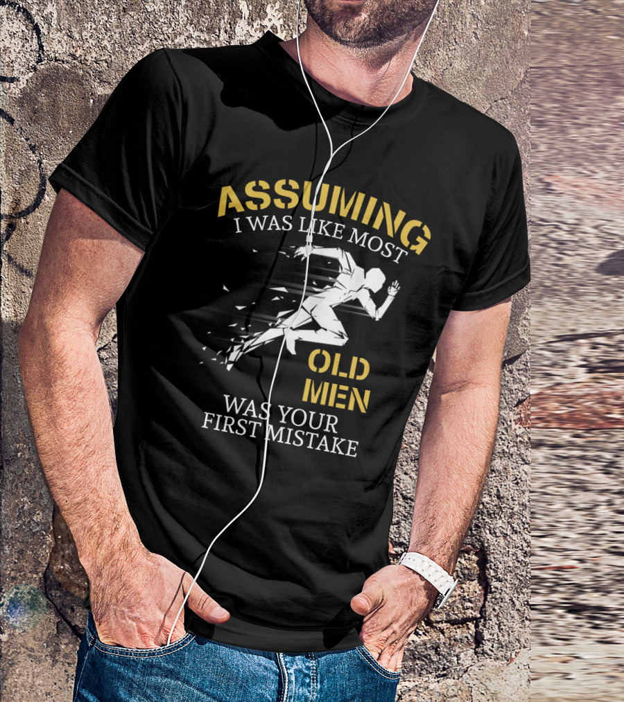 Assuming I Was Like Most Old Men Was Your First Mistake Running T-Shirt