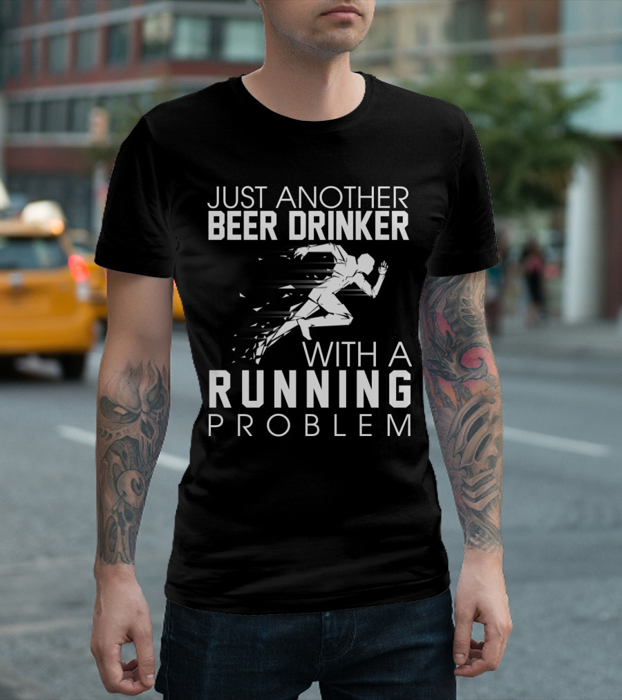 Just Another Beer Drinker with a Running Problem Sprinting T-Shirt