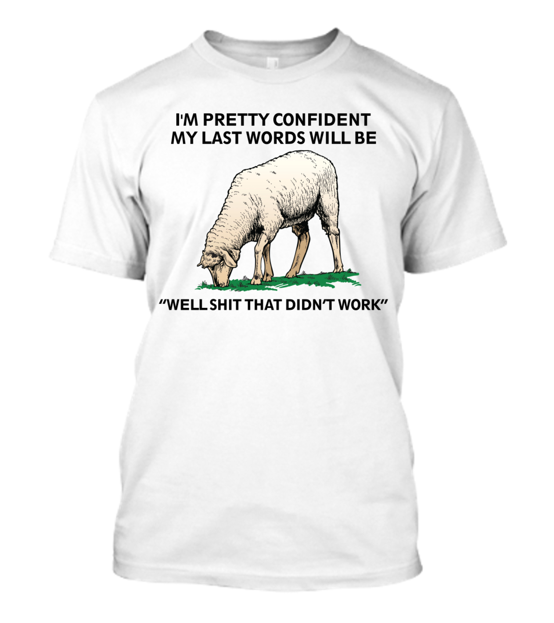 I'm Pretty Confident My Last Words Will Be Well Shit That Didn't Work Sheep T-Shirt