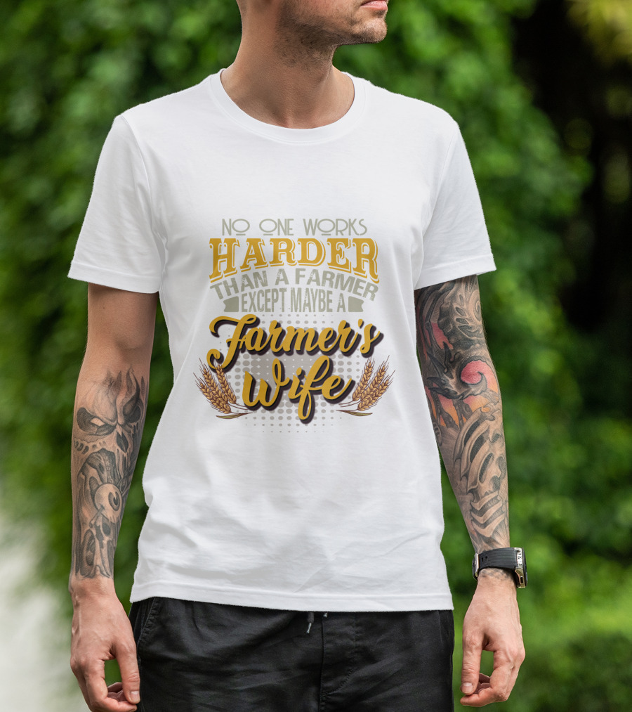 No One Works Harder Than A Farmer Except Maybe A Farmer's Wife With Wheat Motif T-Shirt