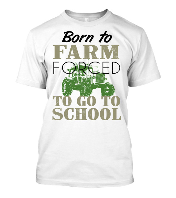 Born To Farm Forced To Go To School With Tractor T-Shirt
