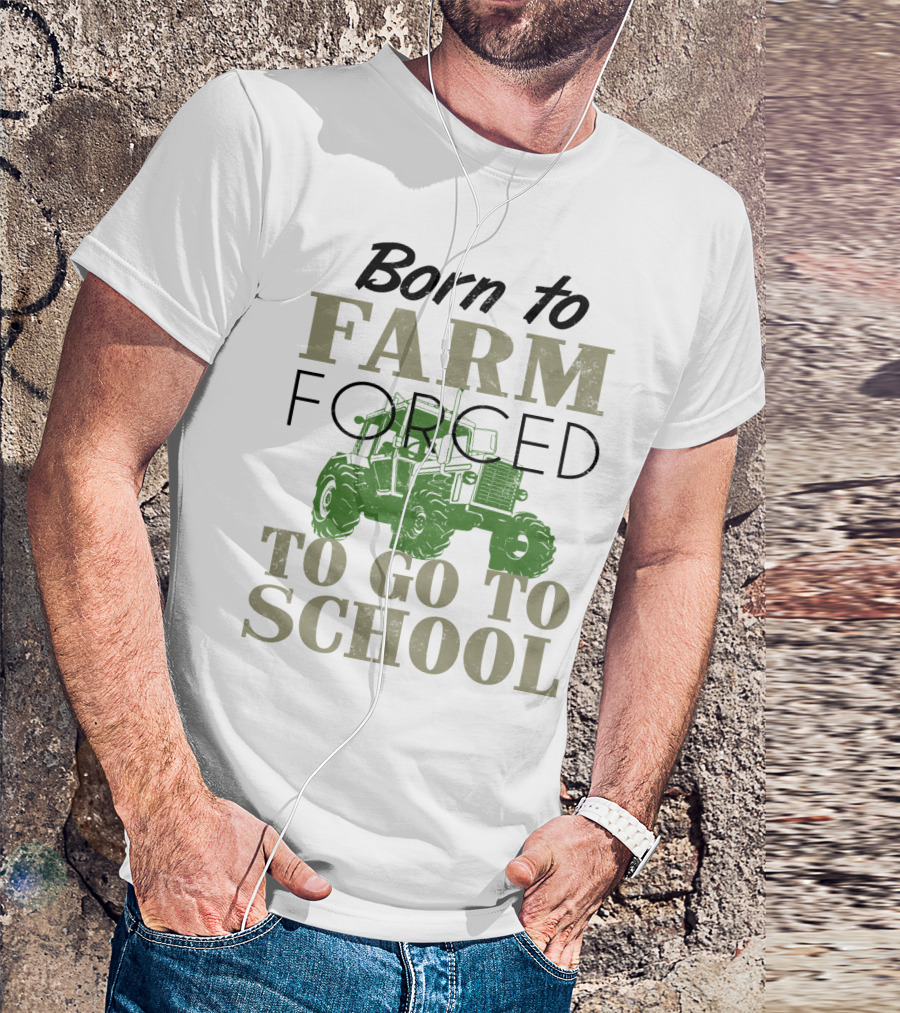 Born To Farm Forced To Go To School With Tractor T-Shirt