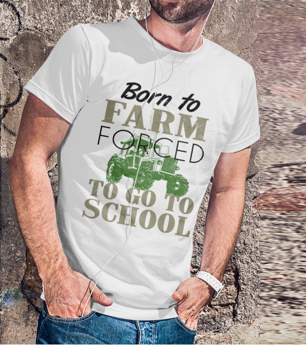 Born To Farm Forced To Go To School With Tractor T-Shirt