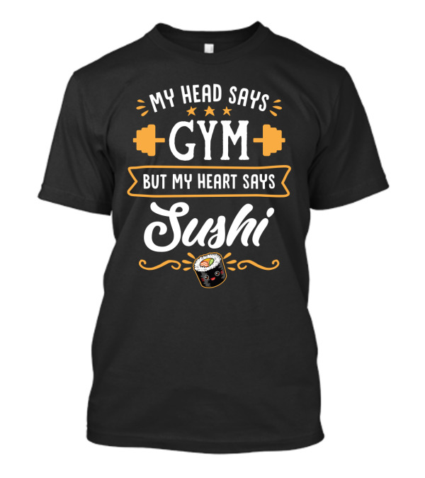My Head Says Gym Dumbbell Stars Sushi Roll Heart Says Sushi Fitness Humor T-Shirt