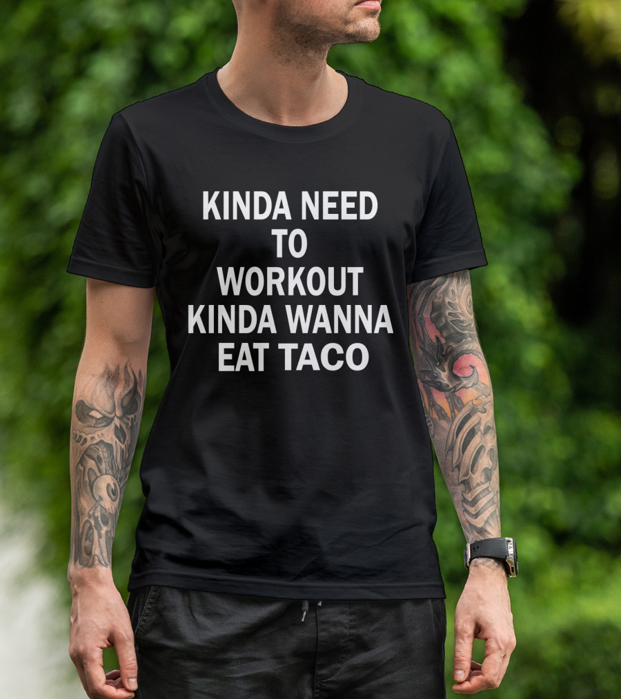 Kinda Need To Workout Kinda Wanna Eat Taco Fitness Food Dilemma T-Shirt