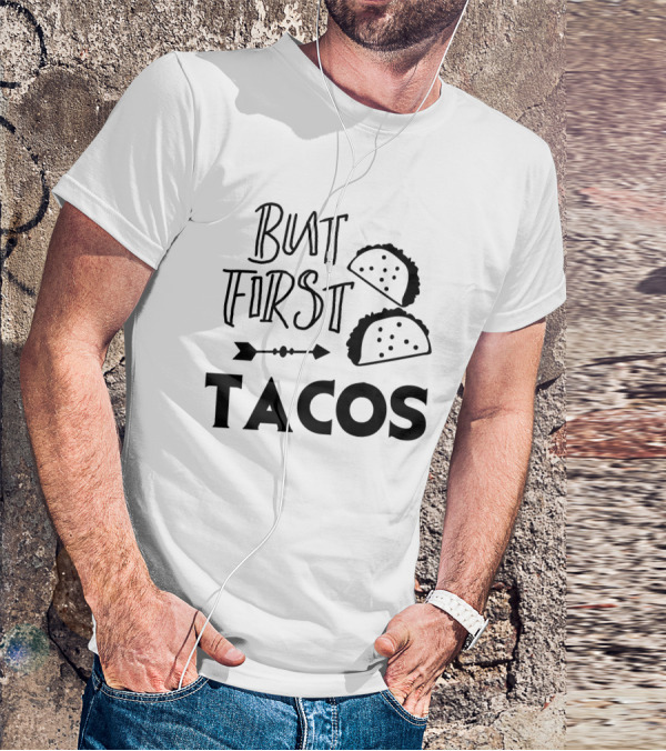 But First Tacos Funny Text And Taco T-Shirt
