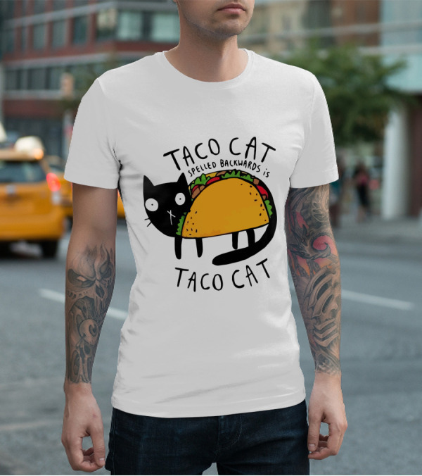 Taco Cat Spelled Backwards Is Taco Cat Funny Tacos Tacocat T-Shirt