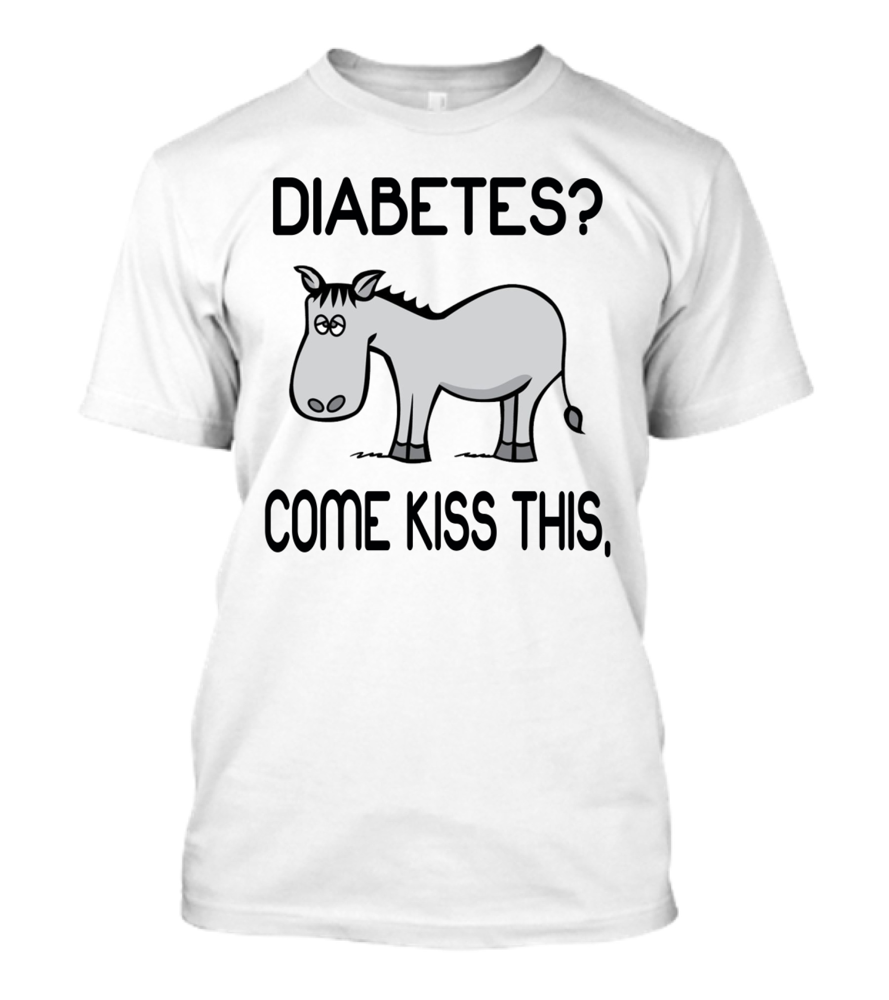 DIABETES? COME KISS THIS T-Shirt