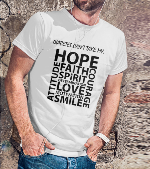 Diabetes Can't Take My Hope Faith Courage Attitude Spirit Determination Love Motivation Smile T-Shirt