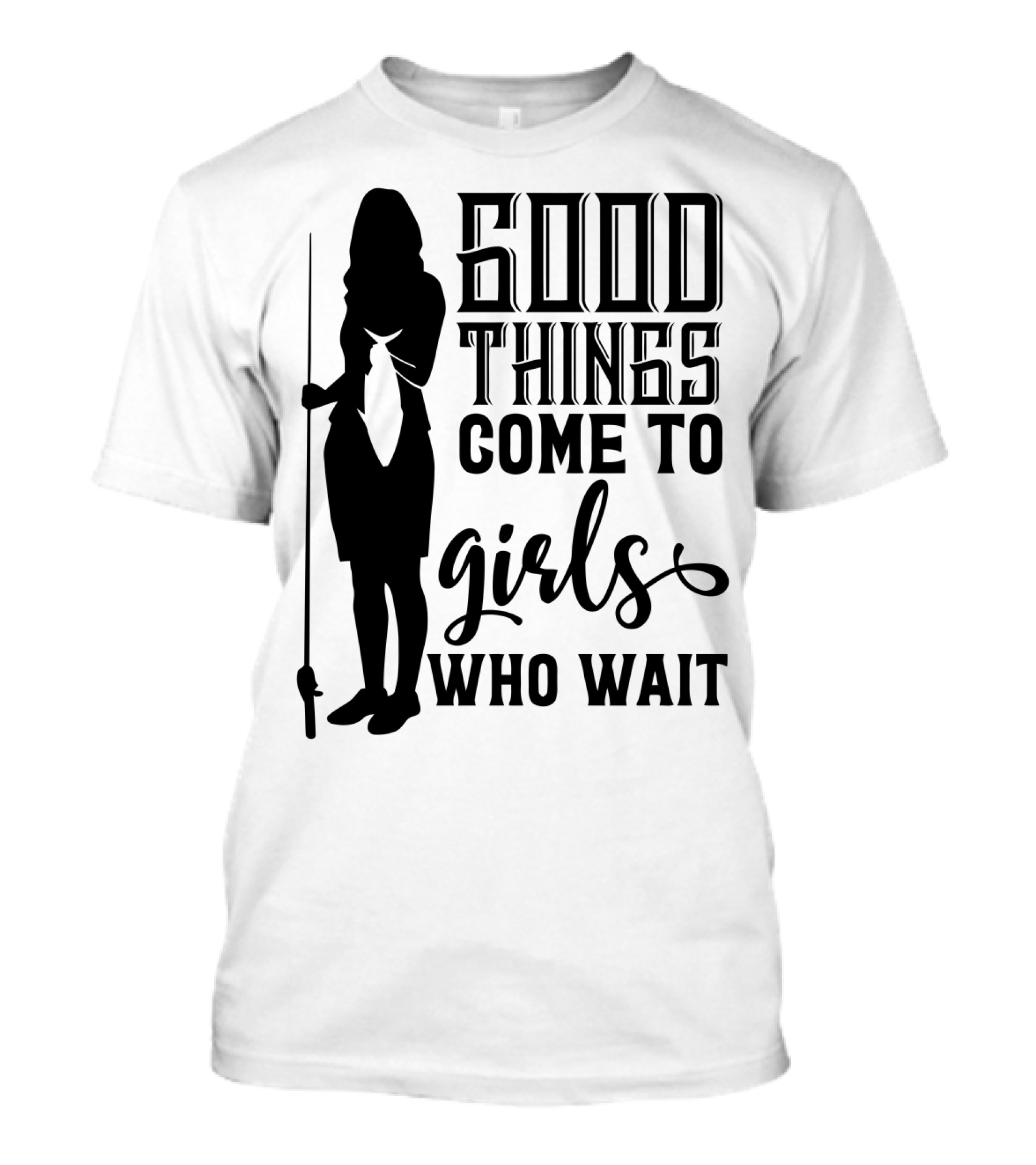 Good Things Come To Girls Who Wait Fishing T-Shirt