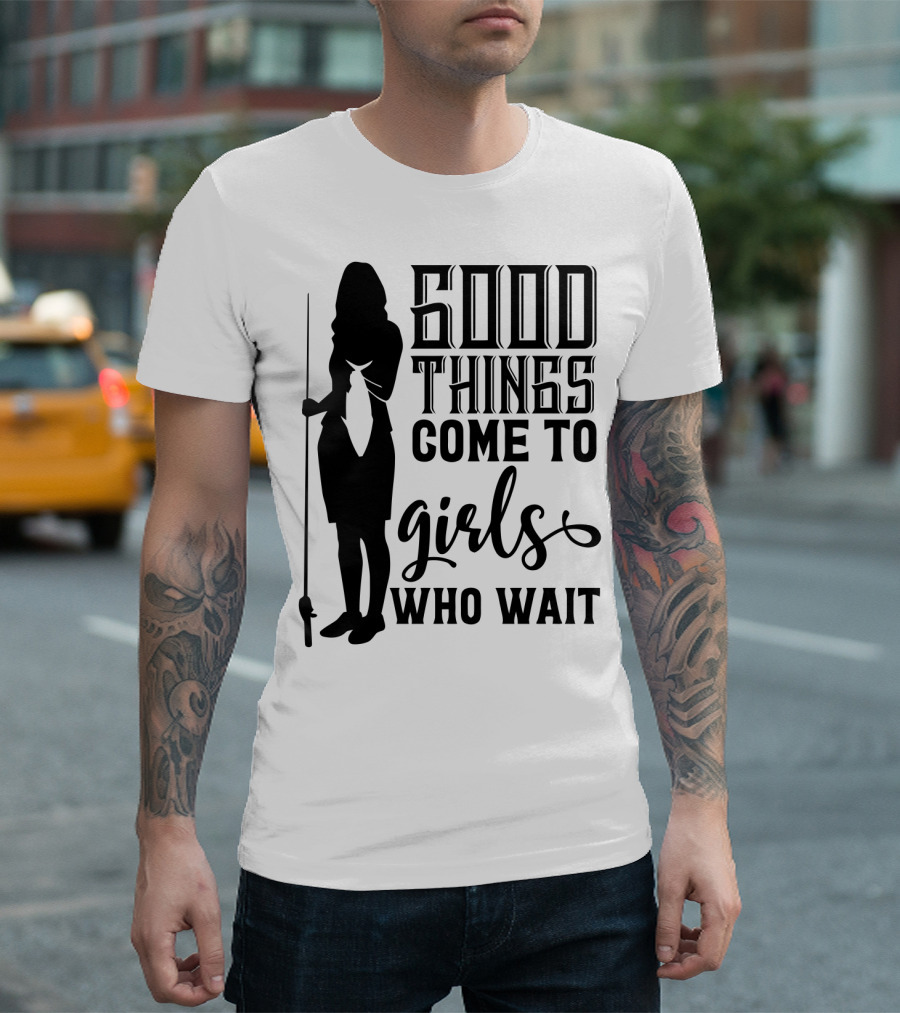 Good Things Come to Girls Who Wait Fishing T-Shirt
