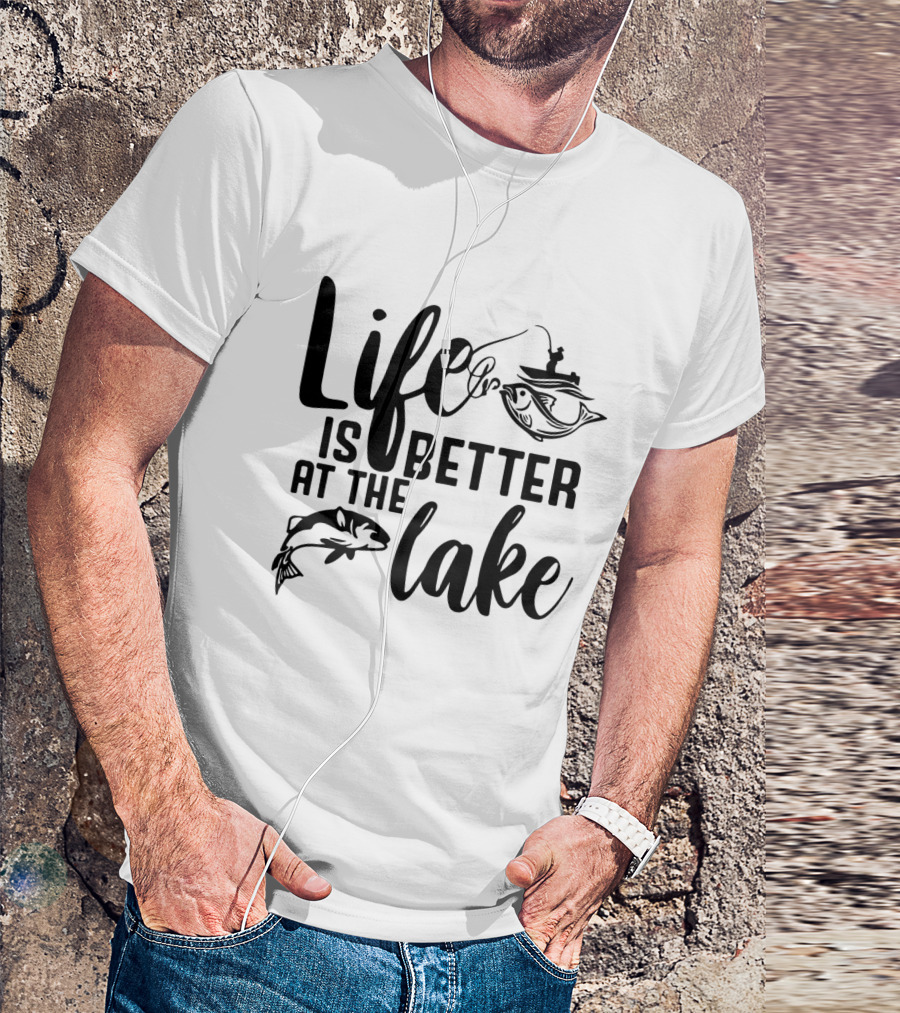 Life Is Better At The Lake Fishing T-Shirt