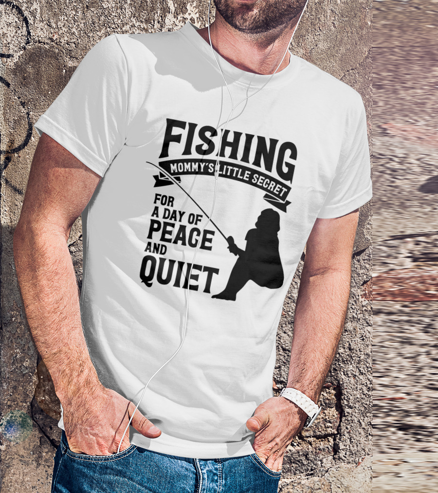 Fishing Mommy's Little Secret For A Day Of Peace And Quiet T-Shirt