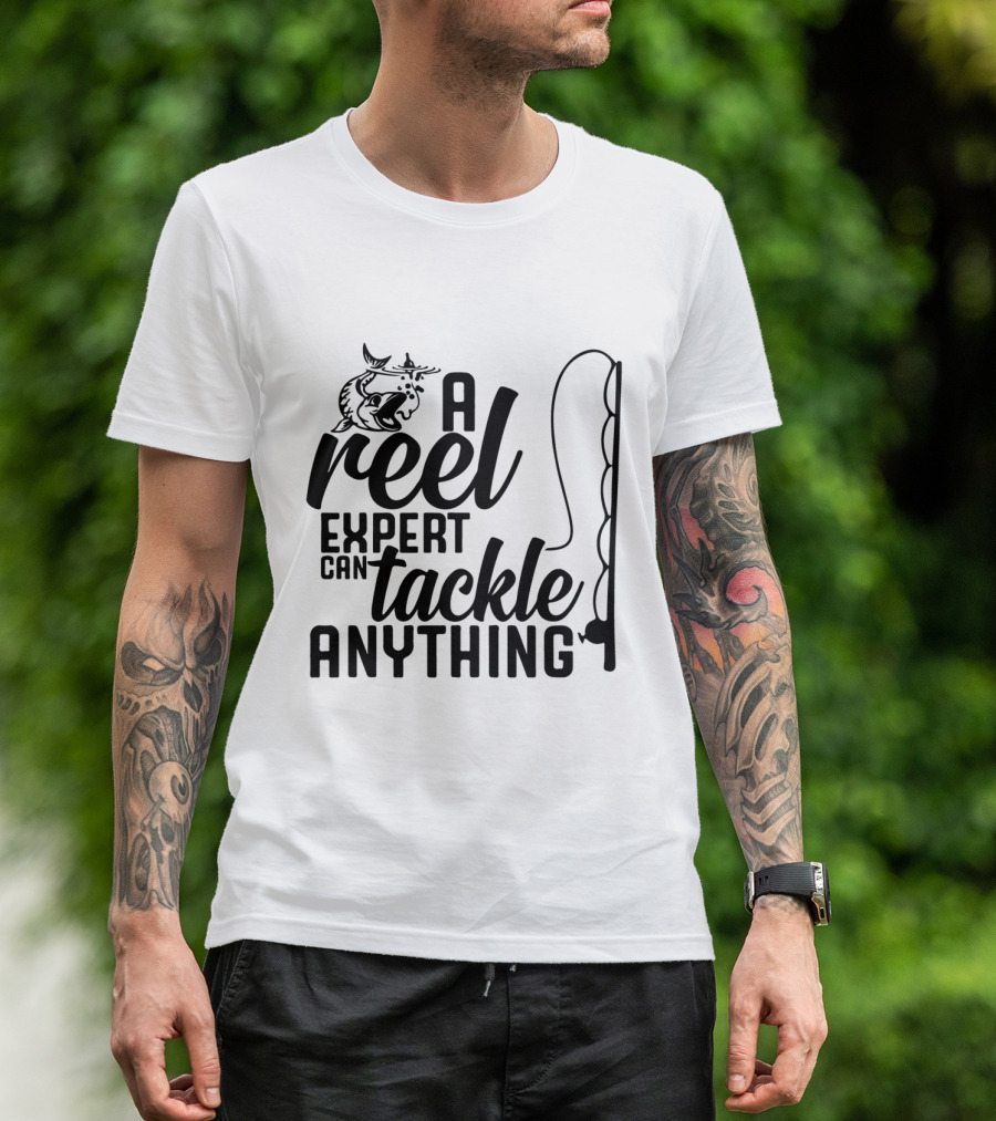 A Reel Expert Can Tackle Anything Fish And Fishing Rod T-Shirt
