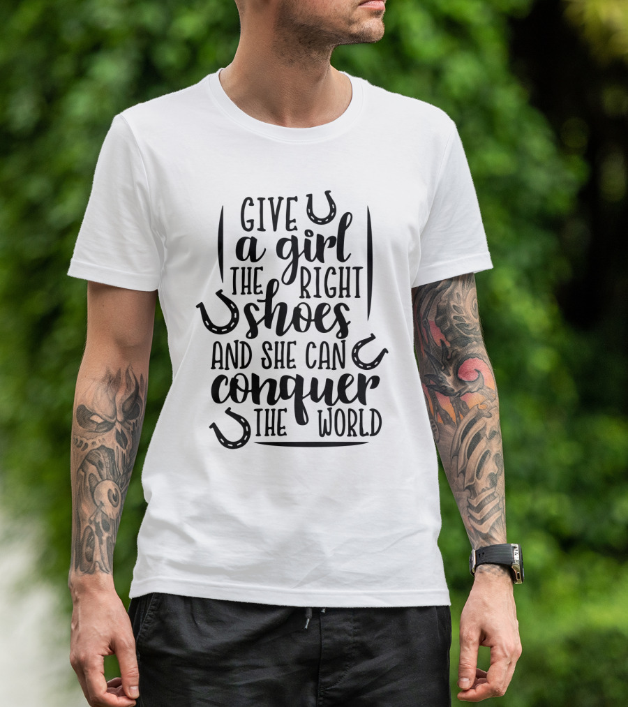 Horse Give A Girl The Right Shoes And She Can Conquer The World Horseshoes T-Shirt